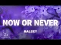 Download Lagu Halsey - Now Or Never (Lyrics)