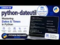 Lesson 88 - python-dateutil Mastering Dates Times in Python Python Packages Series Uplatz