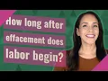 How long after effacement does labor begin