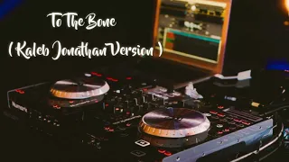 Download Kaleb Jonathan - To The Bone ( Cover Dj Kier Layos ) MP3