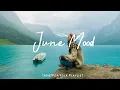 Download Lagu June Mood - chill vibe songs to start your new month | Best Indie/Pop/Folk/Acoustic Playlist