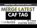 Tutorial Merge Latest CAF Tags in Your Custom Kernel