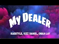 Lagu Kaestyle \u0026 Omah Lay \u0026 Kizz Daniel - My Dealer (Remix Official Lyrics)
