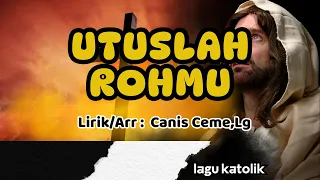 utuslah rohmu lagu katolik arr lirik canis ceme lg