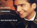 Que Seas Muy Feliz - Alejandro Fernandez (letra)