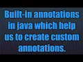 Built-in annotations in java which help us to create custom annotations