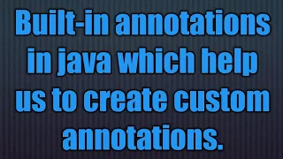 Built-in annotations in java which help us to create custom annotations