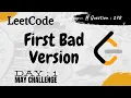 First Bad Version LeetCode question 278 Day May Challenge Binary Search