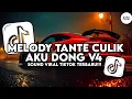 Download Lagu DJ MASHUP X MELODY TANTE CULIK AKU DONG V4 STYLE ENAFF VIRAL TIKTOK TERBARU 2025