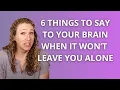 Overthinking and Intrusive Thoughts - 6 Phrases to get Unstuck from Overthinking and Uncertainty
