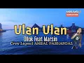 ULAN ULAN by OLLOK feat MARSIN (Crew Legend AMBAL PASHANDAL)