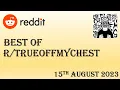 Best of Reddit s True Off My Chest - August 15th 2023