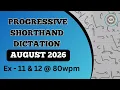 80 WPM Ex 11 12 AUGUST 2026 PROGRESSIVE MAGAZINE ENGLISH SHORTHAND SHORTHAND UNIVERSE