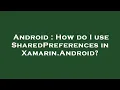 Android How do I use SharedPreferences in Xamarin Android