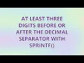 At least three digits before OR after the decimal separator with sprintf 2 SOLUTIONS