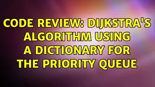 Code Review Dijkstra s algorithm using a dictionary for the priority queue