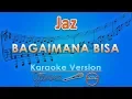 Download Lagu Jaz - Bagaimana Bisa (Karaoke) | GMusic