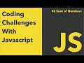 Sum of numbers in JavaScript Coding Challenge With Javascript