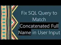 Fix SQL Query to Match Concatenated Full Name in User Input