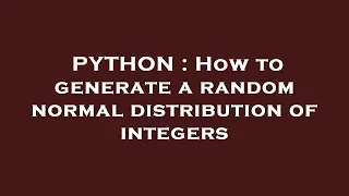 PYTHON How to generate a random normal distribution of integers