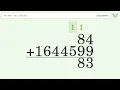 Long Addition Problem 84+1644599: Step-by-Step Video Solution | Tiger Algebra