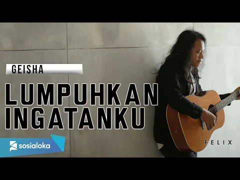 Download MP3 FELIX IRWAN | GEISHA - LUMPUHKAN INGATANKU