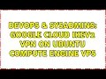 DevOps SysAdmins Google Cloud IKEv2 VPN on Ubuntu Compute Engine VPS