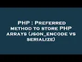 PHP Preferred method to store PHP arrays json - encode vs serialize