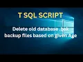 How To Delete old database backup files based on given Age