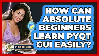 How Can Absolute Beginners Learn PyQt GUI Easily - Python Code School