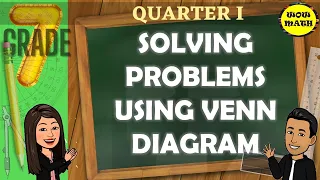 SOLVING PROBLEMS USING VENN DIAGRAM GRADE 7 MATHEMATICS Q1