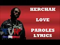 Kerchak - Love (Paroles/Lyrics)
