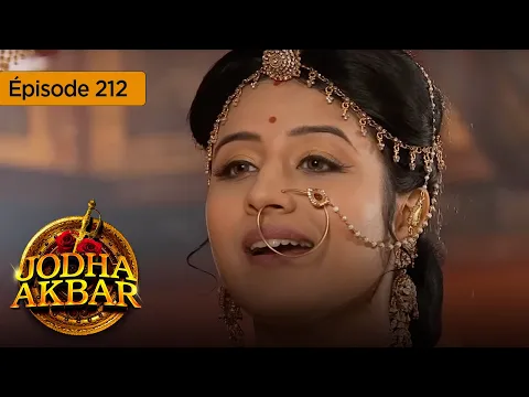 Download MP3 Jodha Akbar - Ep 212 - La fougueuse princesse et le prince sans coeur - Série en français - HD