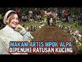Download Lagu ULAMA GEGER❗MAKAM ARTIS MPOK ALPA TIBA TIBA DIPENUHI KUCING MENANGIS