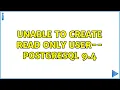 Unable to create read only user- postgresql 9 4
