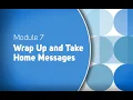 Module 7 Wrap Up and Take Home Messages