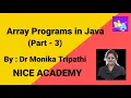 ARRAY PROGRAMS PART-3 IN JAVA DR MONIKA TRIPATHI ACADEMY