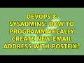 DevOps SysAdmins How to programmatically create new Email address with postfix