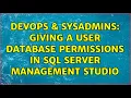 DevOps SysAdmins Giving a user database permissions in SQL Server Management Studio