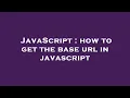 JavaScript how to get the base url in javascript