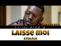 LAISSE MOI-Keblack PAROLE(color coded lyrics)