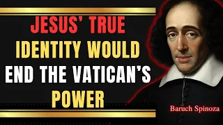 SPINOZA PROVED JESUS Was Not the SON of GOD but SOMETHING That Would DESTROY the CHURCH