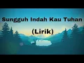 Download Lagu Sungguh Indah Kau Tuhan - Lirik Lagu Rohani