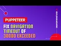 Fix navigation timeout of 30000 ms exceeded in puppeteer