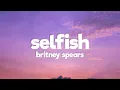 Britney Spears - Selfish (Lyrics)