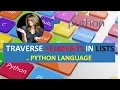 TRAVERSE ELEMENTS IN LIST SHOW TO TRAVERSE ELEMENTS IN LISTS IN PYTHON LANGUAGE