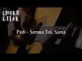 Download Lagu Chord Gitar Padi - Semua Tak Sama