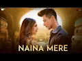 Lagu Naina Mere Official Video | Suyyash Rai | Pratik Sehajpal | Niti Taylor | Anmol D. | Naushad Khan