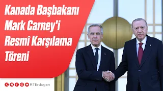 Kanada Başbakanı Mark Carney'i Resmî Karşılama Töreni