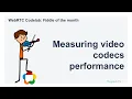 WebRTC Codec Performance - A Deep Dive into Encoding Decoding